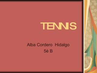 TENNIS Alba Cordero  Hidalgo 5è B 