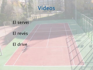 VídeosEl serveiEl revésEl drive