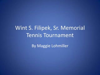 Wint S. Filipek, Sr. Memorial Tennis Tournament  By Maggie Lohmiller 
