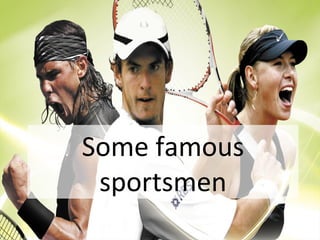 Some famous
 sportsmen
 