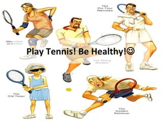 Play Tennis! Be Healthy!
 