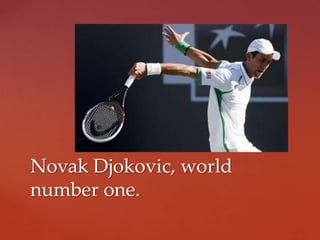 Novak Djokovic, world
number one.
 