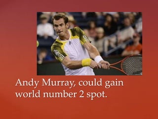 Andy Murray, could gain
world number 2 spot.
 