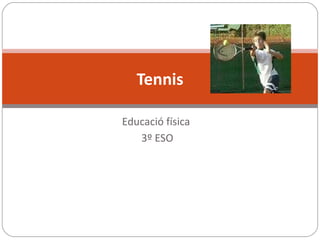 Educació física  3º ESO Tennis 