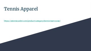 Tennis Apparel
https://atennisoutlet.com/product-category/tennis-team-wear/
 
