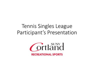 Tennis Singles League
Participant’s Presentation
 