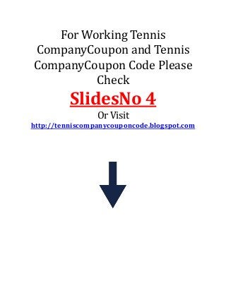 For Working Tennis
CompanyCoupon and Tennis
CompanyCoupon Code Please
Check
SlidesNo 4
Or Visit
http://tenniscompanycouponcode.blogspot.com
 