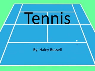 Tennis
By: Haley Bussell
 