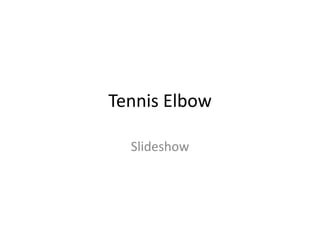 Tennis Elbow
Slideshow
 