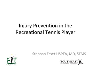 Injury Prevention in the
Recreational Tennis Player
Stephan Esser USPTA, MD, STMS
 