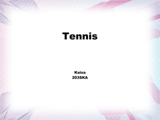 Tennis
Kaisa
203SKA
 