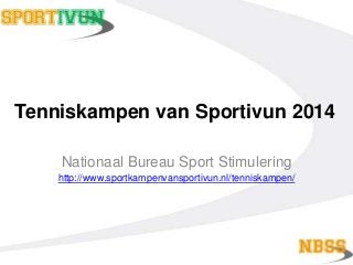Tenniskampen van Sportivun 2014
Nationaal Bureau Sport Stimulering
http://www.sportkampenvansportivun.nl/tenniskampen/

 