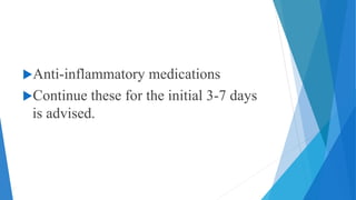 Anti-inflammatory medications
Continue these for the initial 3-7 days
is advised.
 