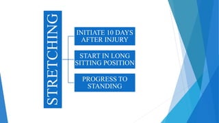STRETCHING
INITIATE 10 DAYS
AFTER INJURY
START IN LONG
SITTING POSITION
PROGRESS TO
STANDING
 
