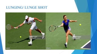 LUNGING/ LUNGE SHOT
 