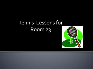Tennis  Lessons for Room 23,[object Object]
