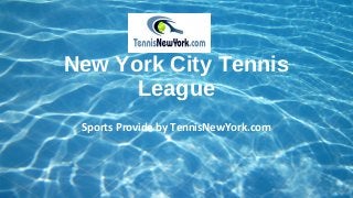 New York City Tennis
League
Sports Provide by TennisNewYork.com
 