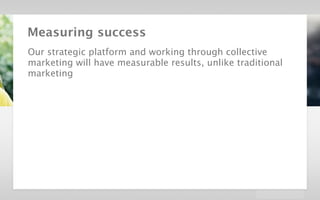 velocidi / Strategic Creative Platform in Digital / Dolby




        Measuring success
        Our strategic platform and working through collective
        marketing will have measurable results, unlike traditional
        marketing
 