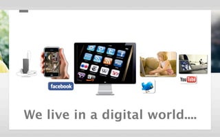We live in a digital world....
 