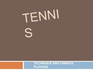 TENNIS,[object Object],TECHNIQUE AND FAMOUS PLAYERS,[object Object]
