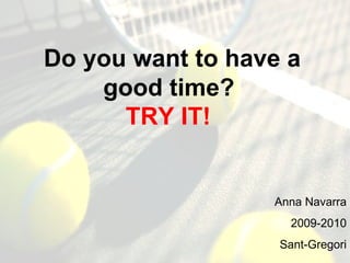 Do you want to have a good time?  Anna Navarra 2009-2010 Sant-Gregori TRY IT! 