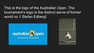 This is the logo of the Australian Open. The
tournament’s logo is the distinct serve of former
world no.1 Stefan Edberg!
 