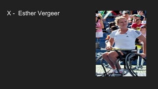 X - Esther Vergeer
 