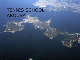 TENNIS SCHOOL
AROUSA
 