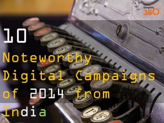 10 
Noteworthy Digital Campaigns of 2014 from India  