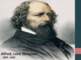 Alfred, Lord Tennyson
English poet
Alfred, Lord Tennyson
1809 –1892
 