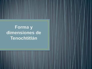 Forma y dimensiones de Tenochtitlán<br />