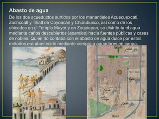 Abasto de agua<br />De los dos acueductos surtidos por los manantiales Acuecuexcatl, Zochcoatl y Tiliatl de Coyoacán y Chu...