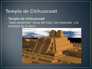 Templo de Chihuacoatl<br />Templo de Chihuacoatl”siete serpientes” diosa del maíz, las cosechas  y la fertilidad de la tie...
