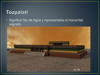 Tozpalatl<br />Significa Ojo de Agua y representaba el manantial sagrado<br />