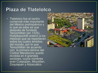 Plaza de Tlatelolco<br />Tlatelolco fue el centro comercial más importante del México prehispánico y lo que se sabe es que...
