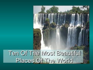 Ten Of The Most Beautiful Places Of The World 