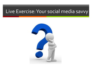 Live Exercise: Your social media savvy 