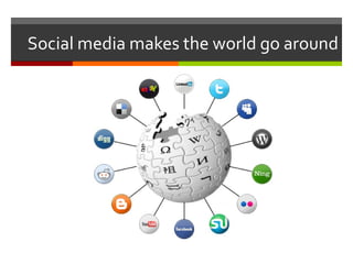 Social media makes the world go around 