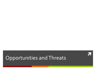 Opportunities and Threats 