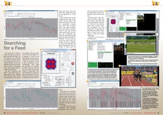 1
2
3
6
4
5
8
7
48 49TELE-audiovision International — The World‘s Largest Digital TV Trade Magazine — 03-04/2013 — www.TELE-audiovision.com www.TELE-audiovision.com — 03-04/2013 — TELE-audiovision International — 全球发行量最大的数字电视杂志
mally isn’t there. And, how
about that, something seems
to be happening on 11.156
GHz H!
With a double-click on this
transponder we open Crazy-
Scan’s “Carrier Search and
Monitoring” window and start
the constellation diagram
(the button with the alien’s
face). The QPSK constella-
tion shows that the signal is
locked in and that a useful
signal quality exists. Next we
stop the constellation dia-
gram and then press the DVB
button to send the stream to
TSReader. The first time you
do this you have to tell Cra-
zyScan the path to TSRead-
er, after that TSReader will
open automatically with the
stream. It doesn’t get any
Searching
for a Feed
We would like to demon-
strate how easy it is to find a
feed using the TBS 6991. For
this purpose we connected
our 100cm motorized anten-
na to tuner B on the card. In
memory location 4 in our con-
figuration can be found Eutel-
sat W1 (10.0E). This satellite
often carries feeds making it
a good starting point.
We start CrazyScan and
enter in the data from Eu-
telsat 10.0E in the “Satellite
Info” field. Only then will the
documentation of our results
be complete. We also select
tuner B and set DiSEqC 1.2
to position 4. A click of the
“Set DiSEqC” button and the
antenna turns to the satellite.
Now we perform a scan
of both polarizations (V/H).
Transponders with feeds
can generally be identified
by their small size; typically
only one single audio/video
stream is transmitted. With
some experience you’ll get to
know the spectrum and you’ll
instantly be able to recognize
a transponder peak that nor-
easier.
And look at that: TSReader
has identified an audio/video
stream and instantly shows a
preview image. Double-click-
ing the preview image routes
the channel to VLC (Video
LAN Client) where it is then
displayed: live soccer without
any editing.
The DXer now has a nice
screenshot with reception
parameters and the time.
He then posts the results in
the appropriate forums hop-
ing that he was the first to do
this!
And then after a few min-
utes the feed is gone. But
look at that, right after that
a new feed appears, this time
on 11.93 GHz. A nice DVB-S2
signal with unusual recep-
tion parameters: SR 7119
Ks/sec, FEC 2/3 with DVB-S2
with 8PSK. The MPEG-4 video
signal in Planar 4:2:0 YUV is
coded in H.264 with 1920x
1080 pixels.
Welcome to the world of
the feedhunter!
and audio-PID’s to VLC, which
will show the live video.
6. After the end oft he first
feed, a new feed is transmit-
ted with slightly different
parameters. The sport event
goes on, now with a different
modality!
7. By the way: the feed is
broadcasted in FTA DVB-S2,
best resolution possible. But
the best of it all: no broad-
casting logos, textboxes,
nothing! Just the plain video!
8. Result of the full blindscan.
All reception-parameters
are written on the respective
transponder.
1. Finished scan using CrazyScan. Blue is horizontal,
red is vertical polarisation – too much information, so
we turn off the vertical polarisation fort he next step.
2. Just viewing the horizontal polarisation. Notice the
small transponder close to 11.200 MHz: small but with
perfect shape! Could that be a transponder carrying a
feed? Let’s find out by double-clicking on its centre.
3. CrazyScan will determine all tuning parameters auto-
matically and show the constellation diagram. Indeed it
looks very promising, so let’s click the DVB-button to
send the streamt o TSReader.
4. TSReader shows the content oft he Transport Stream
(TS) and even shows a preview-picture of the video
PID’s.
5. Double-Clicking on the image will stream the video-
 