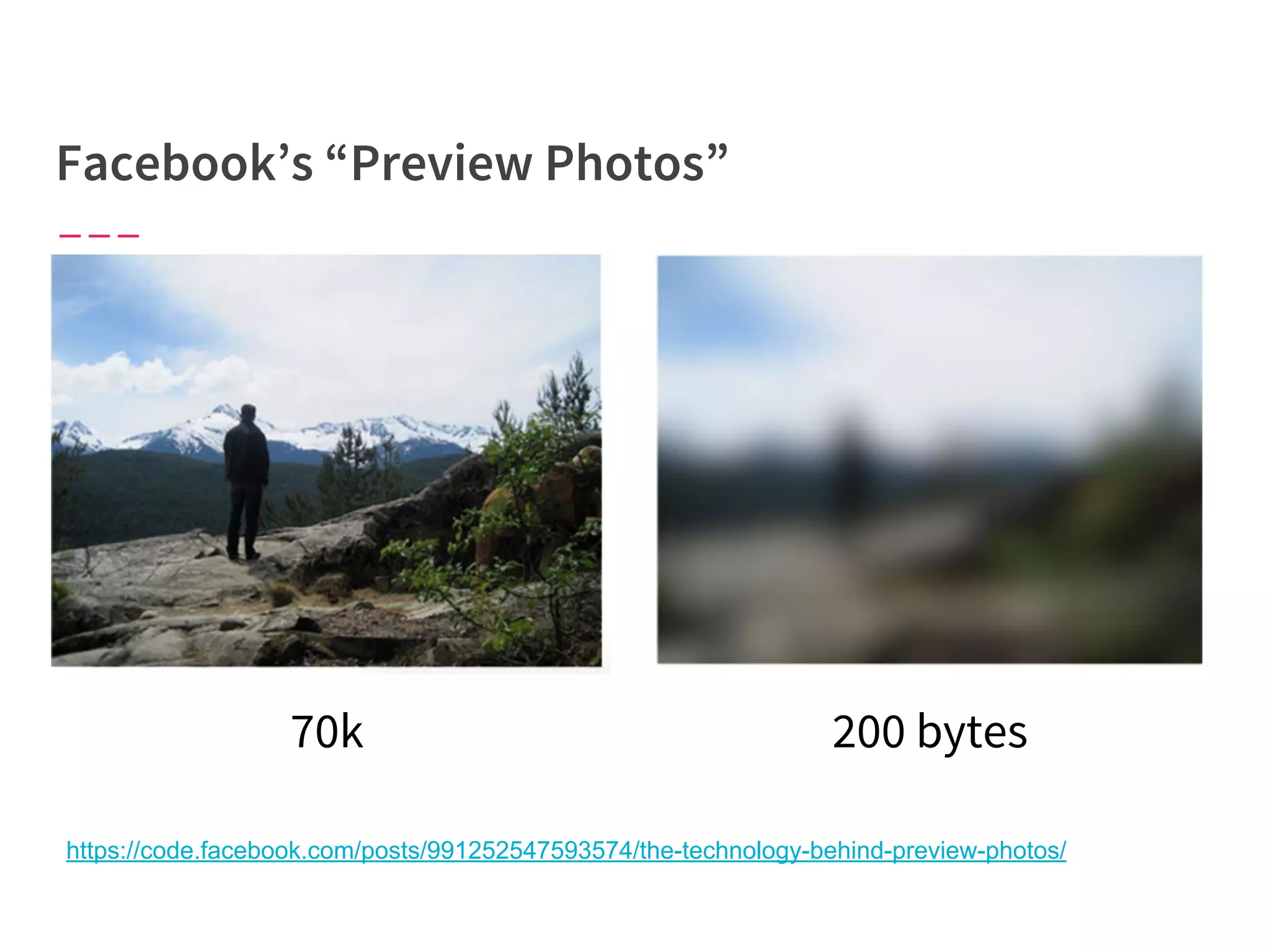70k
https://code.facebook.com/posts/991252547593574/the-technology-behind-preview-photos/
200 bytes
 