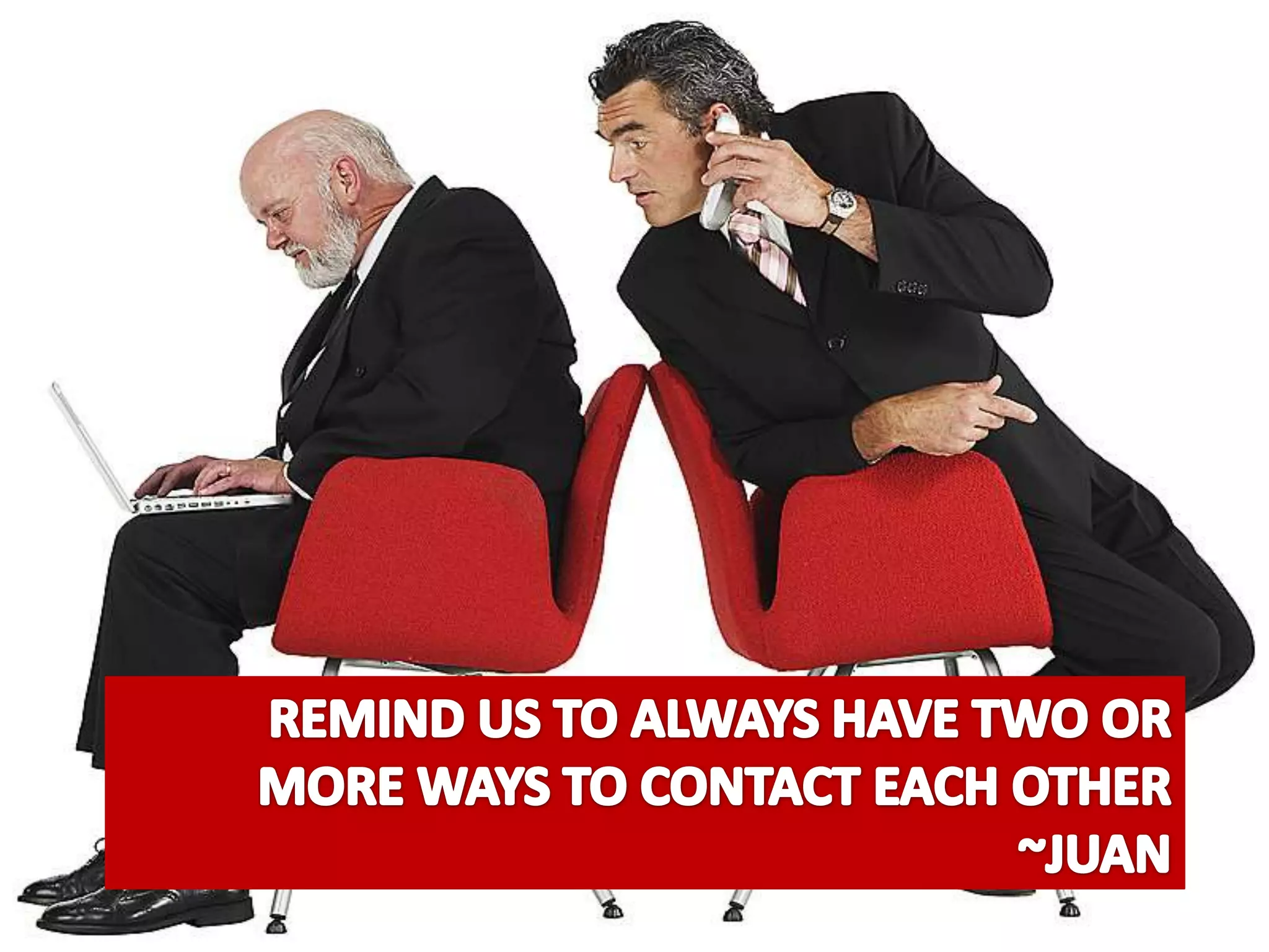 Remind us to Always have two or more ways to contact each other~Juan