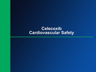 Celecoxib
Cardiovascular Safety
 