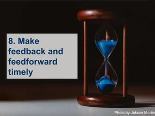 Brunel University London
8. Make
feedback and
feedforward
timely
Photo by Jakson Martins
 