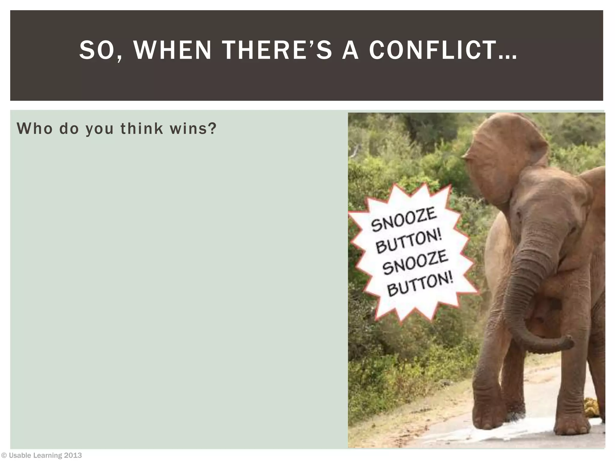 © Usable Learning 2013
SO, WHEN THERE’S A CONFLICT…
Who do you think wins?
 