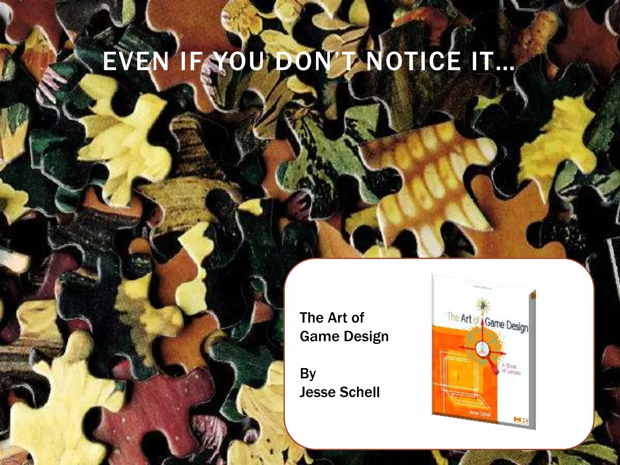 © Usable Learning 2013
EVEN IF YOU DON’T NOTICE IT…
The Art of
Game Design
By
Jesse Schell
 