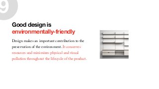 9
Good design is
environmentally-friendly
 