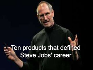Ten products that defined Steve Jobs' career 