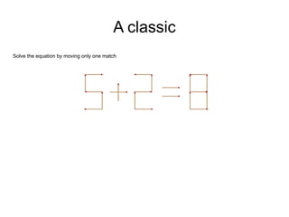 A classic Solve the equation by moving only one match 