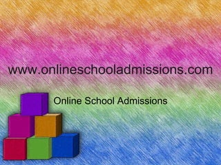 www.onlineschooladmissions.com

      Online School Admissions
 